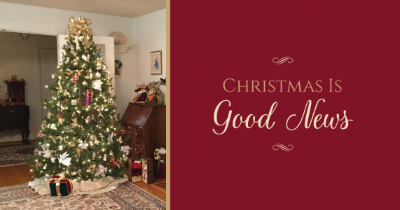 Christmas Is Good News—Now and Forever!