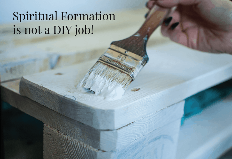 Spiritual Formation is not a DIY job